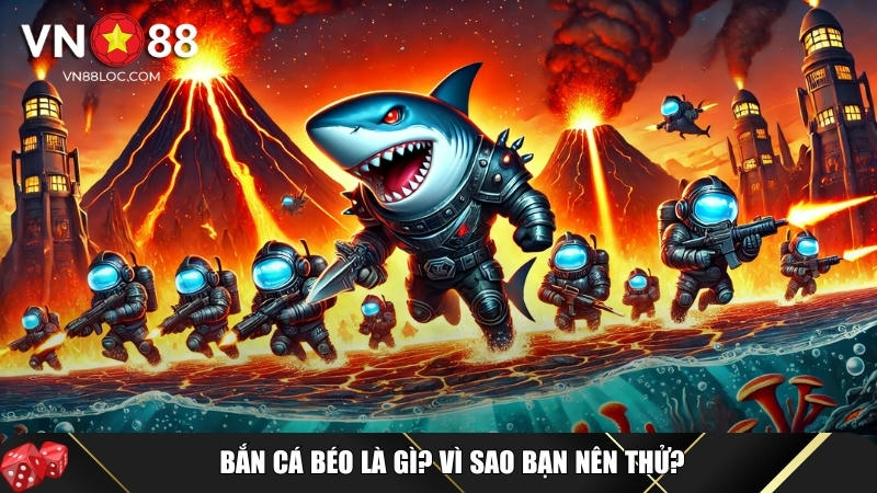 Giới thiệu tổng quan về tựa game bắn cá béo tại VN88