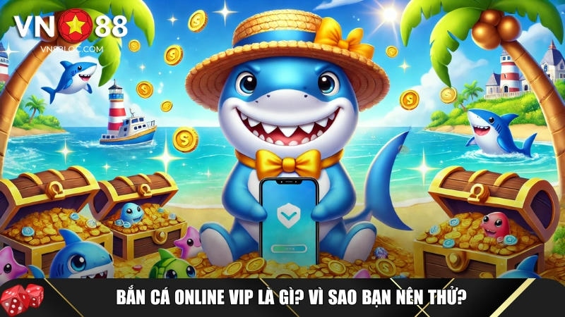 Khám Phá Bắn Cá Online VIP Tại VN88: Trải Nghiệm Săn Thưởng Đỉnh Cao 1 Khám phá tổng quan về bắn cá online vip tại VN88