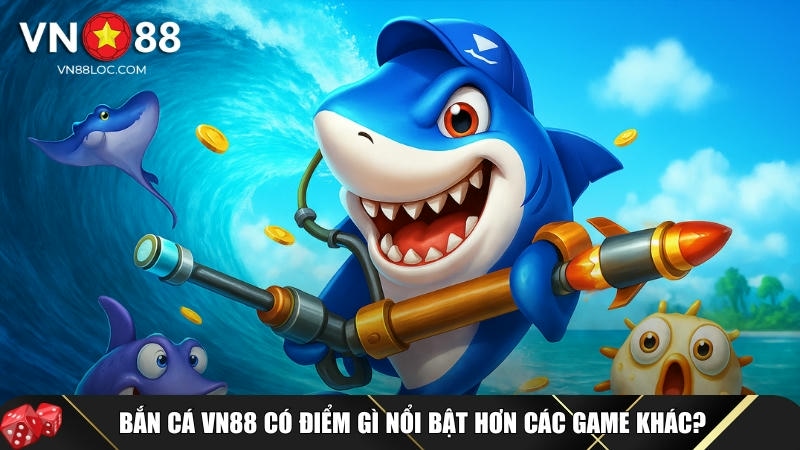 Những đặc điểm nổi bật của bắn cá VN88