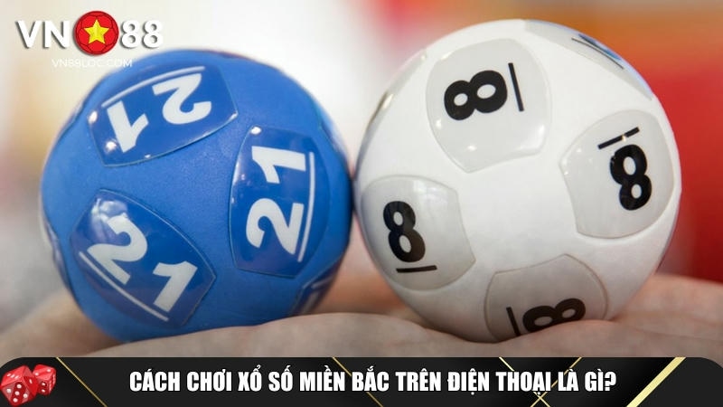 Tìm hiểu tổng quan về xổ số miền bắc tại VN88