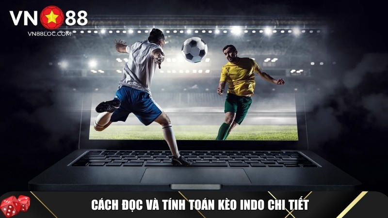 Kèo Indo Là Gì? Cách Chơi Và Mẹo Cược Hiệu Quả Tại VN88 2 Cách đọc và tính toán kèo Indo đơn giản và nhanh chóng