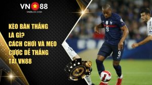 Kèo Bàn Thắng Là Gì? Cách Chơi Và Mẹo Cược Dễ Thắng Tại VN88