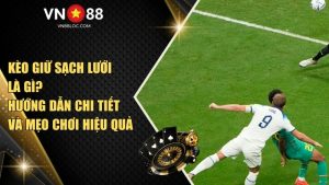Kèo sạch lưới VN88 là gì? Mách bạn các mẹo chơi hiệu quả