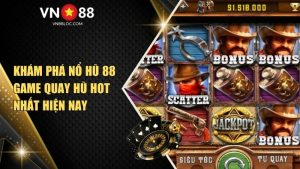 Khám Phá Nổ Hũ 88 Tại VN88 – Game Quay Hũ Hot Nhất Hiện Nay