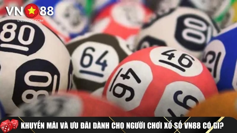 Khám phá các khuyến mãi và ưu đãi khi tham gia xổ số VN88