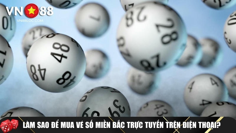 Hướng dẫn chi tiết cách mua vé số xổ số miền bắc