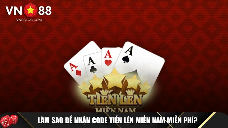 Tổng Hợp Code Tiến Lên Miền Nam Tại VN88 Mới Nhất Cho Game Thủ 2 Hướng dẫn cách để nhận được code tiến lên miền nam miễn phí
