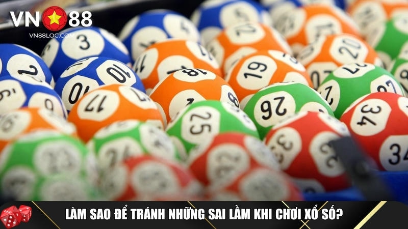 Cách Chơi Xổ Số Luôn Thắng Và Mẹo Tránh Sai Lầm Khi Chọn Số Tại VN88 3 Cách để tránh những sai lầm không đáng có khi chơi xổ số