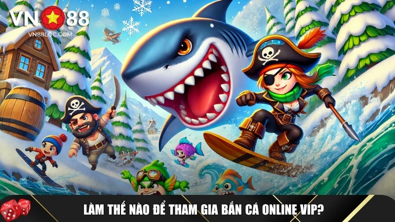 Khám Phá Bắn Cá Online VIP Tại VN88: Trải Nghiệm Săn Thưởng Đỉnh Cao 4 Cách để có thể tha gia vào chơi bắn cá online VIP