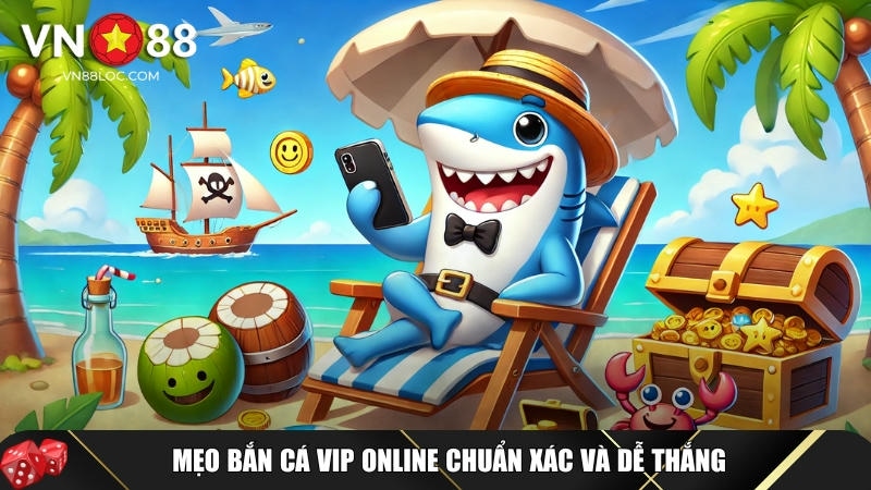 Khám Phá Bắn Cá Online VIP Tại VN88: Trải Nghiệm Săn Thưởng Đỉnh Cao 2 Mẹo và bí quyết bắn cá online VIP hiệu quả