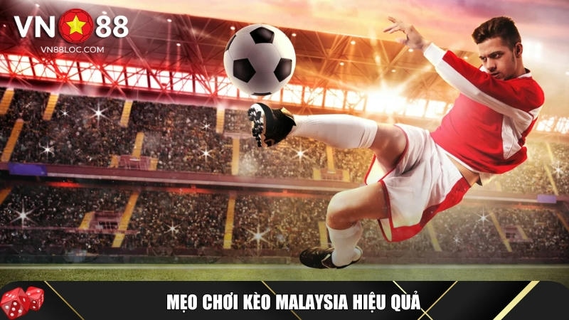 Kèo Malaysia Là Gì? Hướng Dẫn Chi Tiết Cách Chơi Tại VN88 4 Bí quyết chơi kèo Malaysia hiệu quả