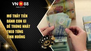Mơ Thấy Tiền Đánh Con Gì Dễ Trúng Nhất Tại VN88 Theo Từng Tình Huống