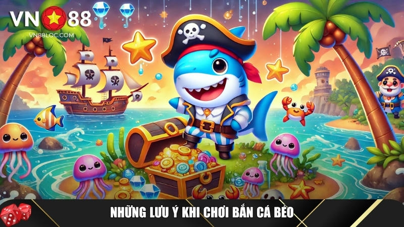 Những điều cần lưu tâm khi tham gia chơi bắn cá béo