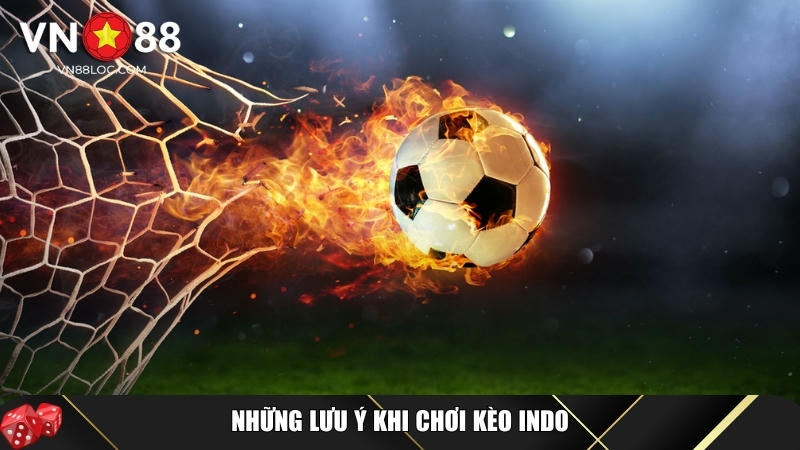 Kèo Indo Là Gì? Cách Chơi Và Mẹo Cược Hiệu Quả Tại VN88 7 Các lưu ý tân thủ cần biết khi chơi kèo Indo