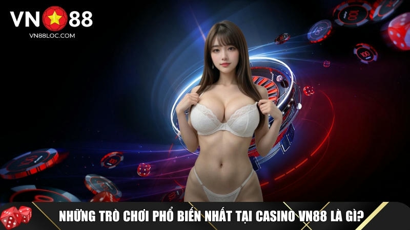 Tổng hợp các trò chơi phổ biến có tại casino VN88