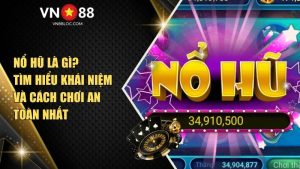 Nổ Hũ Là Gì? Tìm Hiểu Khái Niệm Và Cách Chơi An Toàn Nhất Tại VN88