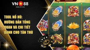 Tool Nổ Hũ: Hướng Dẫn Tổng Quan Và Chi Tiết Dành Cho Tân Thủ VN88