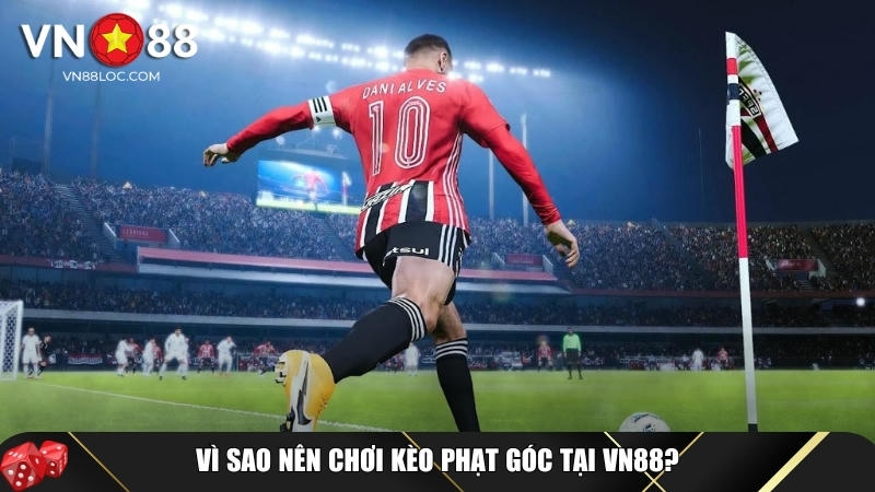 Kèo Phạt Góc Là Gì? Cách Chơi Và Mẹo Cược Dễ Thắng Tại VN88 5 Lợi ích khi tham gia chơi kèo phạt góc tại VN88