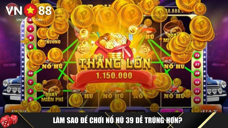 Nổ Hũ 39: Bí Quyết Quay Nổ Hũ Thắng Lớn Hot 2025 2 Cách để chơi nổ hũ 39 đơn giản và dễ trúng