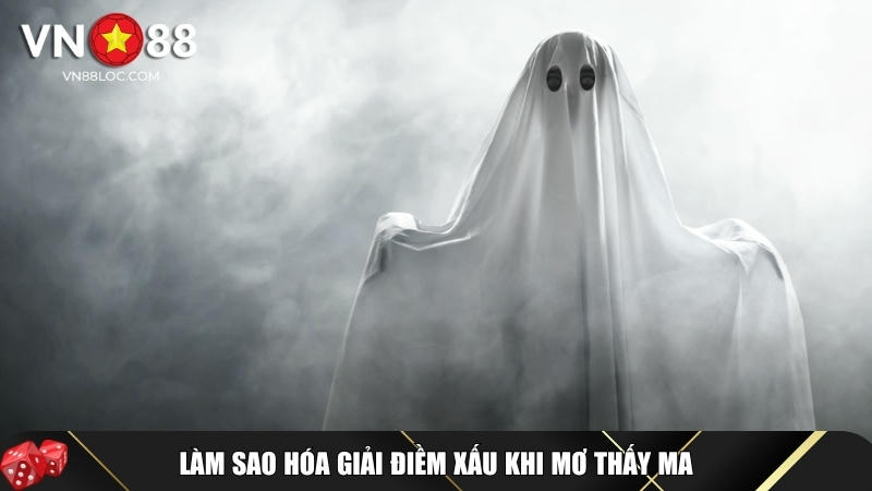 Mơ Thấy Ma Đánh Con Gì? Giải Mã Giấc Mơ Kèm Con Số May Mắn 2 Hướng dẫn cách hóa giải điềm xấu khi mơ thấy ma